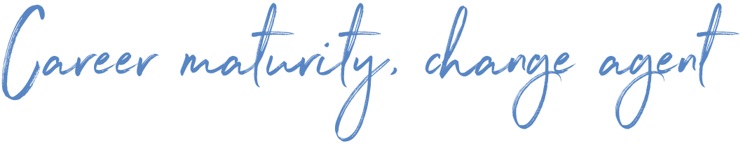 Career maturity, change agent Career maturity, change agent